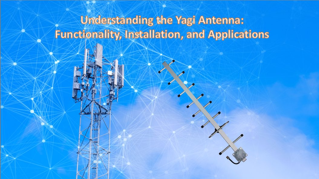 Understanding the Yagi Antenna: Functionality, Installation